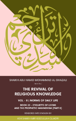 Ihya Al Uloom | The revival of religious knowledge | Volume 2, Book 20 | Etiquette of Living and the Prophetic Mannerism (Part II)