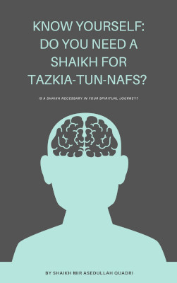 KNOW YOURSELF: DO YOU NEED A SHAIKH FOR TAZKIA-TUN-NAFS?