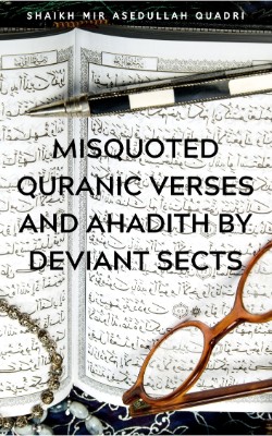 Misquoted Quranic verses and Ahadith by deviant sects