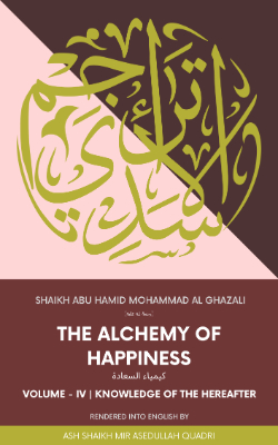 The Alchemy of Happiness Volume IV | Knowledge of the Hereafter