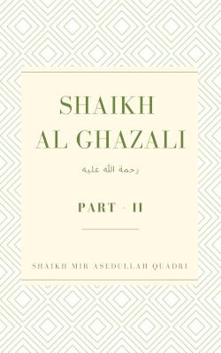 Shaikh Al-Ghazali(رحمتہ اللہ علیہ) Part - II