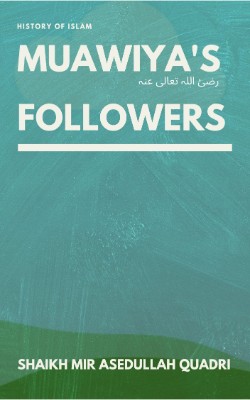 Muawiya's (رضئ اللہ تعالی عنہ) Followers