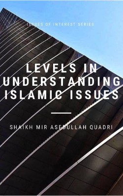 Levels in understanding Islamic Issues
