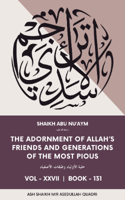Hilyat Al Awliya Wa Tabaqat Al Safiya | The Adornment of Allah's Friends and Generations of the Most Pious | Volume XXVII Book 131